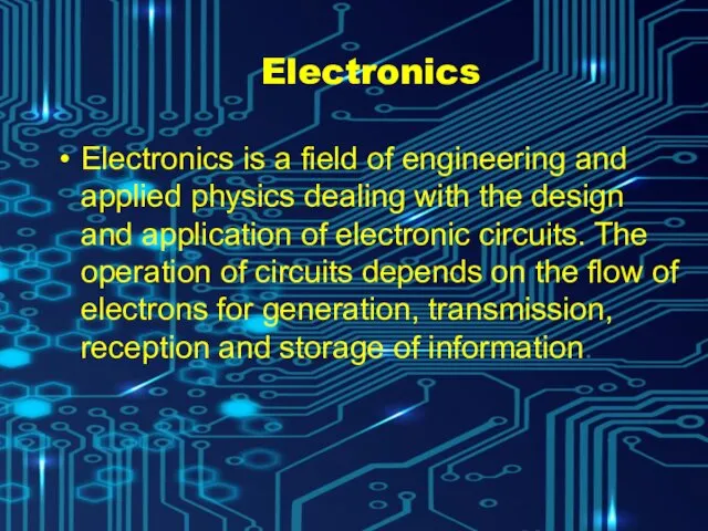 Electronics Electronics is a field of engineering and applied physics