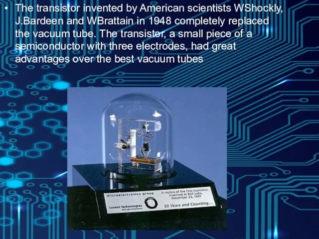 The transistor invented by American scientists WShockly, J.Bardeen and WBrattain