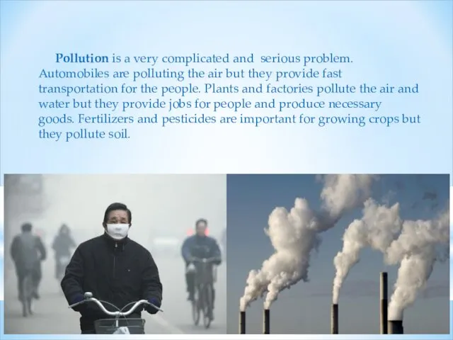 Pollution is a very complicated and serious problem. Automobiles are