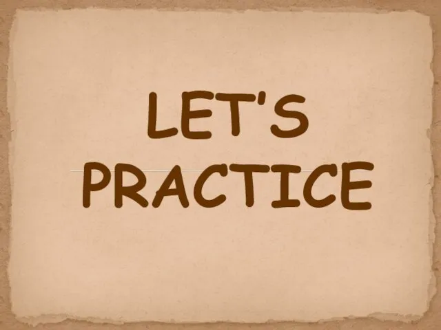 LET’S PRACTICE