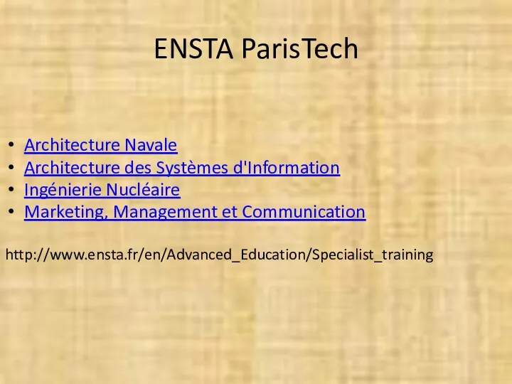 ENSTA ParisTech Architecture Navale Architecture des Systèmes d'Information Ingénierie Nucléaire Marketing, Management et Communication http://www.ensta.fr/en/Advanced_Education/Specialist_training