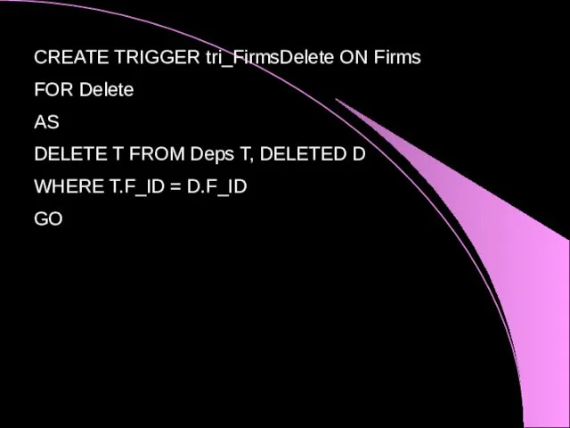 CREATE TRIGGER tri_FirmsDelete ON Firms FOR Delete AS DELETE T