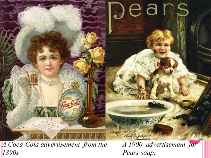 A Coca-Cola advertisement from the 1890s A 1900 advertisement for Pears soap.