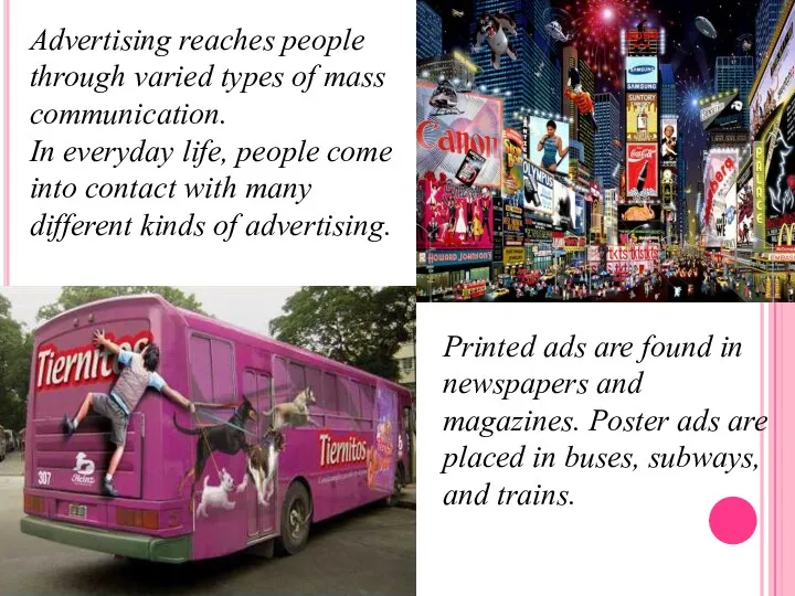 Advertising reaches people through varied types of mass communication. In