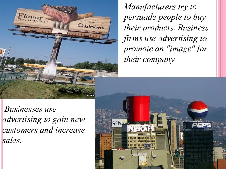 Manufacturers try to persuade people to buy their products. Business