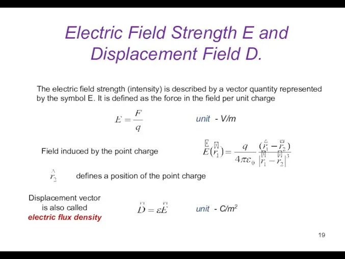 Electric Field Strength E and Displacement Field D. unit - V/m The electric