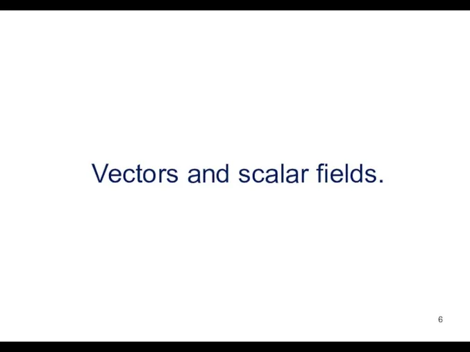 Vectors and scalar fields.