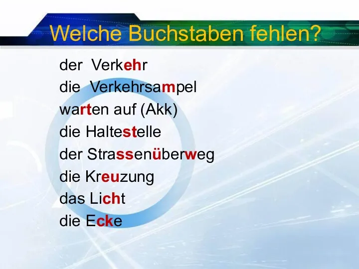 Welche Buchstaben fehlen? der Verkehr die Verkehrsampel warten auf (Akk)