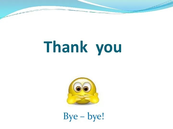 Thank you Bye – bye!