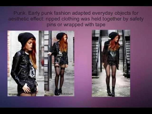 Punk. Early punk fashion adapted everyday objects for aesthetic effect: