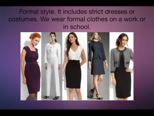 Formal style. It includes strict dresses or costumes. We wear