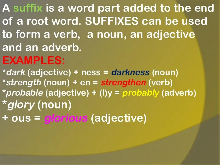 A suffix is a word part added to the end