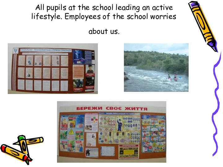 All pupils at the school leading an active lifestyle. Employees of the school worries about us.