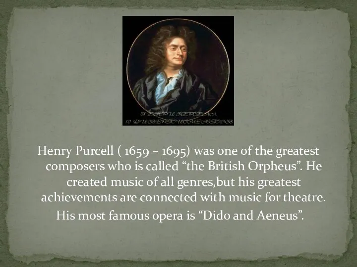 Henry Purcell ( 1659 – 1695) was one of the