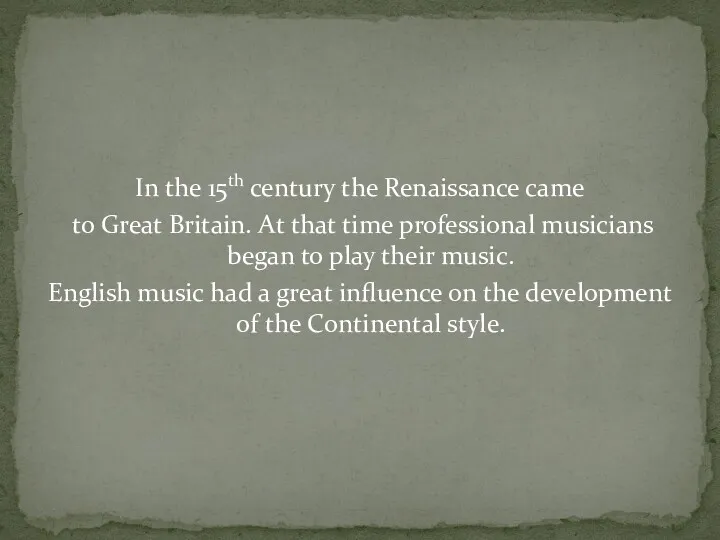 In the 15th century the Renaissance came to Great Britain.