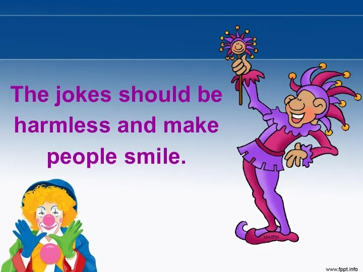 The jokes should be harmless and make people smile.