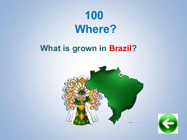 What is grown in Brazil? 100 Where?