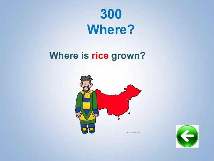 300 Where? Where is rice grown?