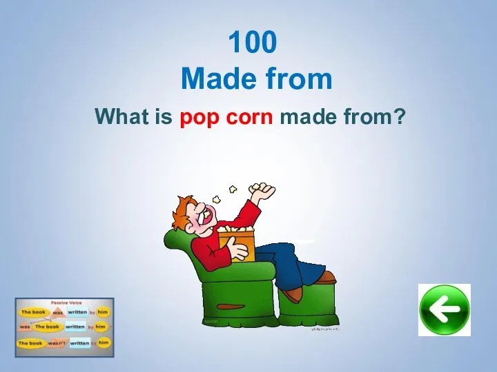100 Made from What is pop corn made from?