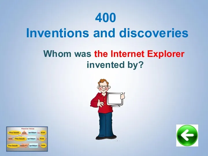 400 Inventions and discoveries Whom was the Internet Explorer invented by?