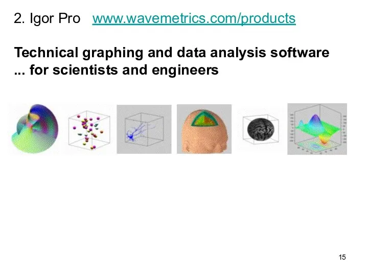 2. Igor Pro www.wavemetrics.com/products Technical graphing and data analysis software ... for scientists and engineers
