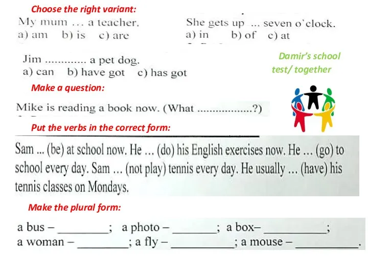 Choose the right variant: Make a question: Put the verbs