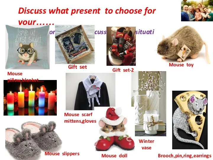 Discuss what present to choose for your…… (Work in pairs.