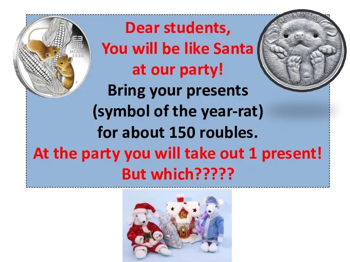 Dear students, You will be like Santa at our party!