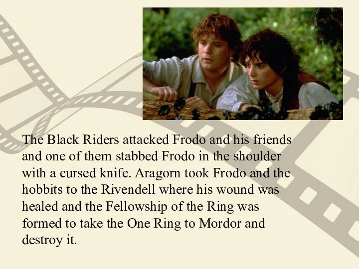The Black Riders attacked Frodo and his friends and one