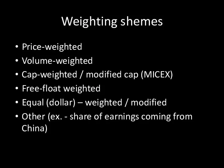 Weighting shemes Price-weighted Volume-weighted Cap-weighted / modified cap (MICEX) Free-float