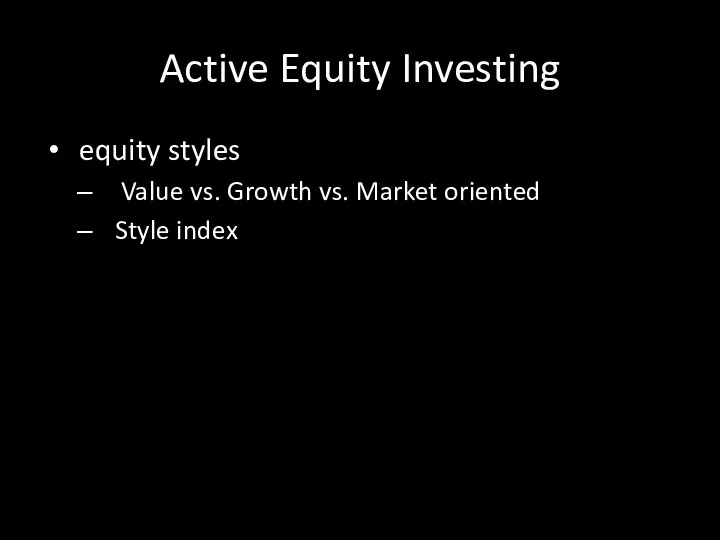 Active Equity Investing equity styles Value vs. Growth vs. Market oriented Style index