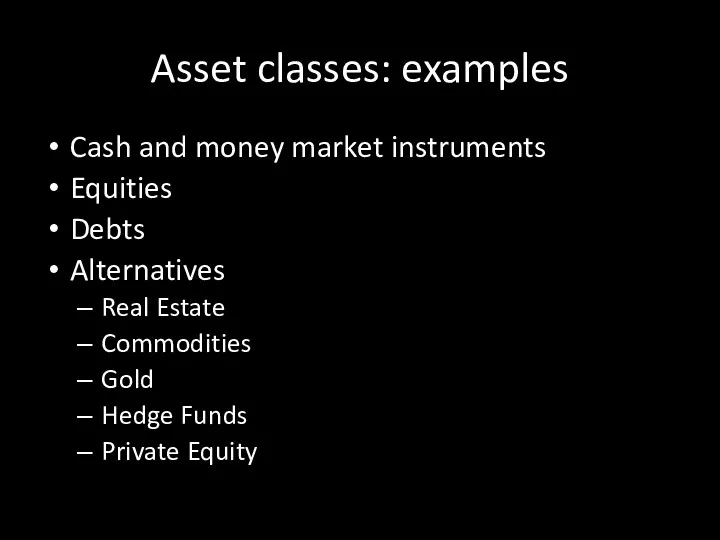 Asset classes: examples Cash and money market instruments Equities Debts