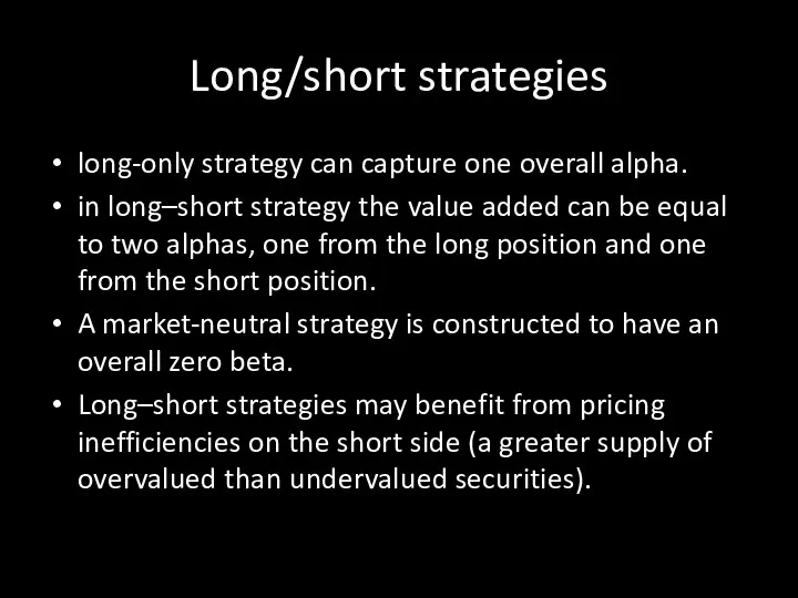 Long/short strategies long-only strategy can capture one overall alpha. in