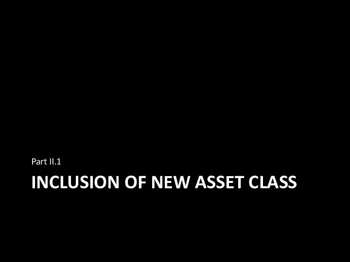 INCLUSION OF NEW ASSET CLASS Part II.1