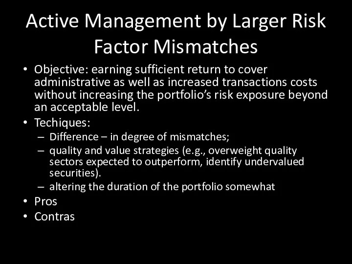 Active Management by Larger Risk Factor Mismatches Objective: earning sufficient