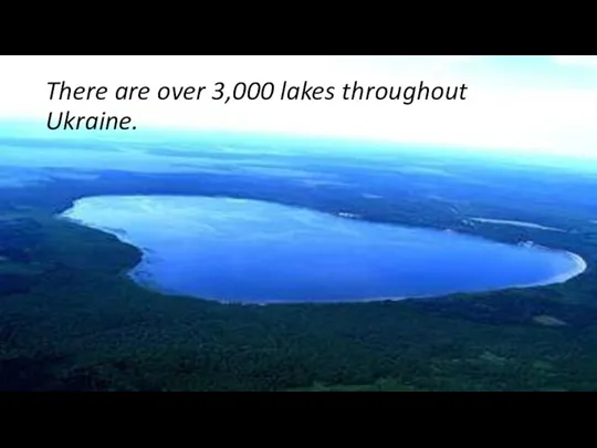 There are over 3,000 lakes throughout Ukraine.