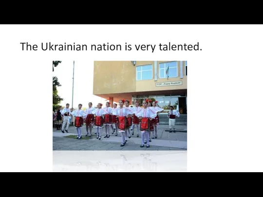 The Ukrainian nation is very talented.