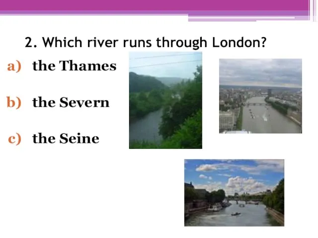2. Which river runs through London? the Thames the Severn the Seine