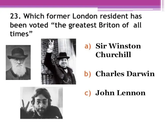 23. Which former London resident has been voted “the greatest Briton of all