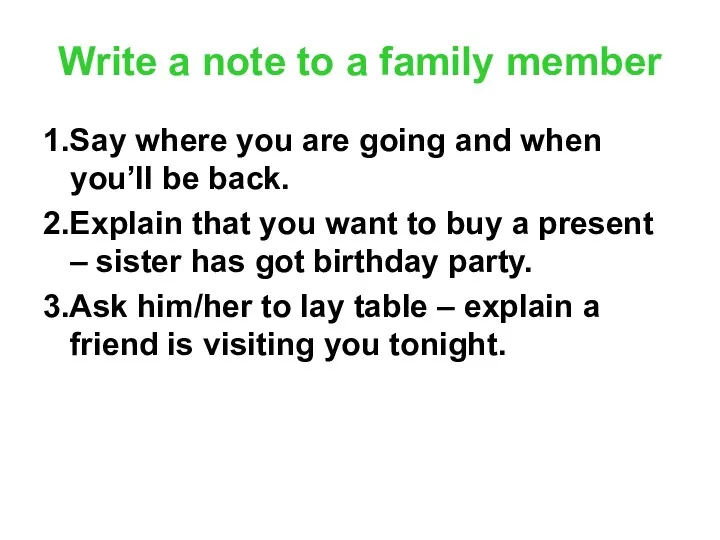 Write a note to a family member 1.Say where you