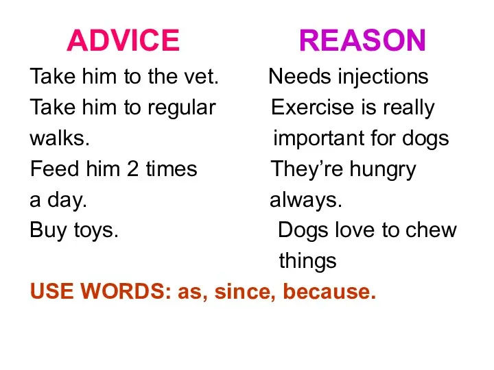 ADVICE REASON Take him to the vet. Needs injections Take