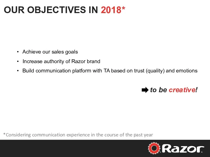 OUR OBJECTIVES IN 2018* Achieve our sales goals Increase authority