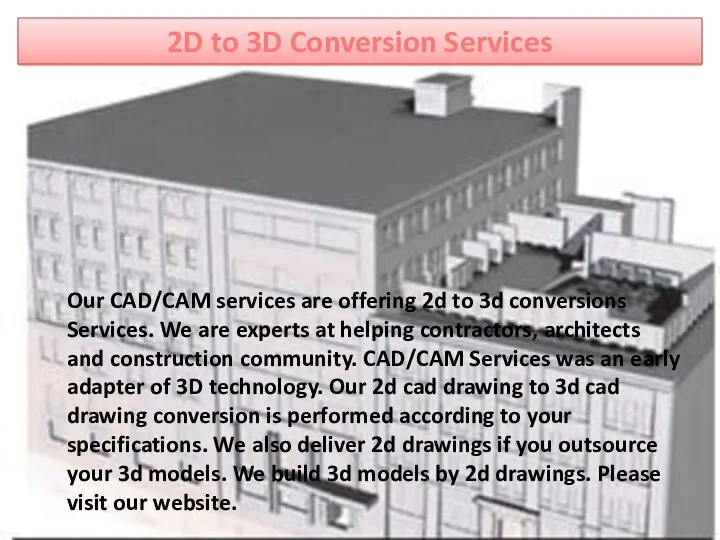 2D to 3D Conversion Services Our CAD/CAM services are offering