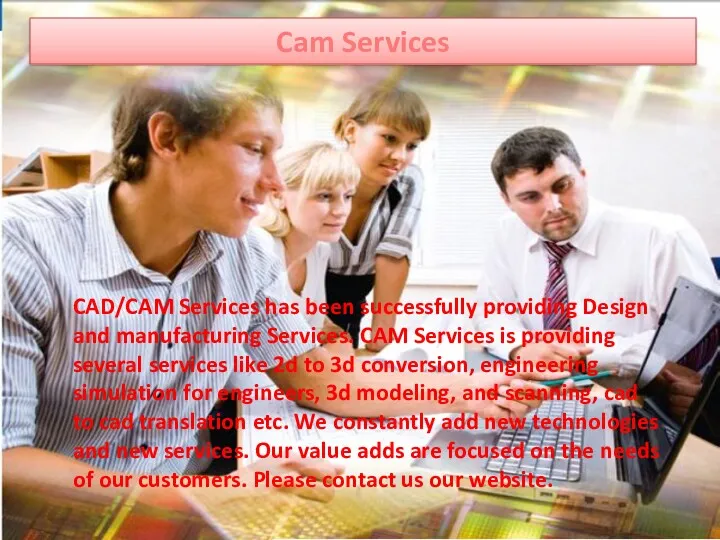 Cam Services CAD/CAM Services has been successfully providing Design and