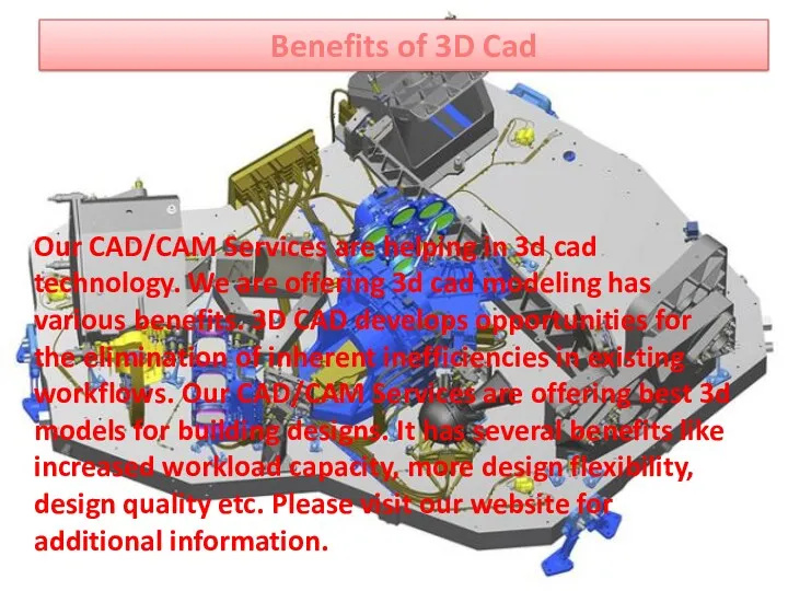 Benefits of 3D Cad Our CAD/CAM Services are helping in