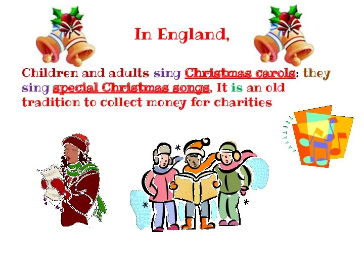 In England, Children and adults sing Christmas carols: they sing special Christmas songs,