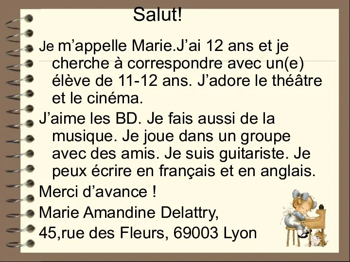 Salut! Je m’appelle Marie.J’ai 12 ans et je cherche à