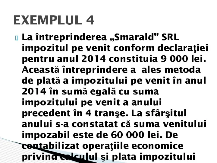 La întreprinderea „Smarald” SRL impozitul pe venit conform declaraţiei pentru anul 2014 constituia
