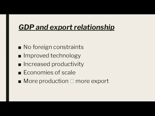 GDP and export relationship No foreign constraints Improved technology Increased