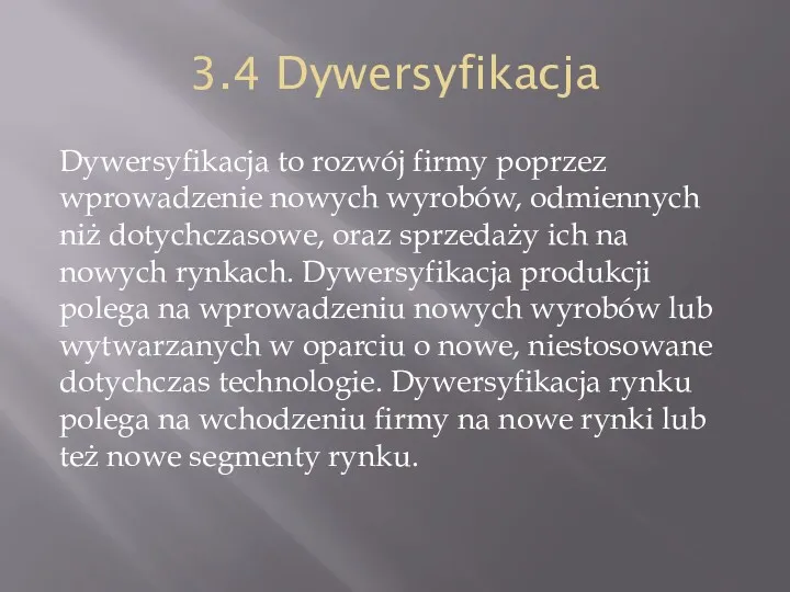 3.4 Dywersyfikacja Dywersyfikacja to rozwój firmy poprzez wprowadzenie nowych wyrobów,